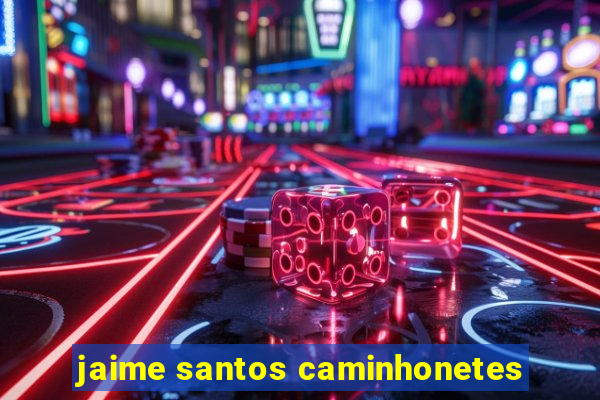 jaime santos caminhonetes